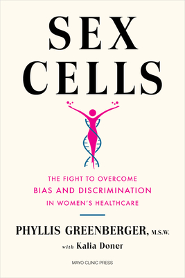 Sex Cells: The Fight to Overcome Bias and Discrimination in Women's Healthcare - Greenberger, Phyllis E, and Doner, Kalia