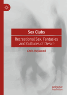 Sex Clubs: Recreational Sex, Fantasies and Cultures of Desire