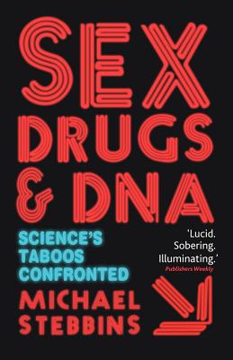 Sex, Drugs and DNA: Science's Taboos Confronted - Stebbins, M