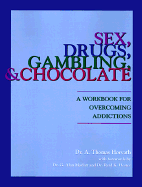 Sex, Drugs, Gambling & Chocolate: A Workbook for Overcoming Addictions