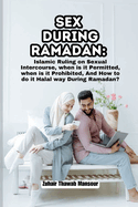 Sex During Ramadan: Islamic Ruling on Sexual Intercourse, when is it Permitted, when is it Prohibited, And How to do it Halal way During Ramadan?