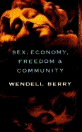 Sex, Ecnomy, Commnty, & Fredm: Eight Essays - Berry, Wendell