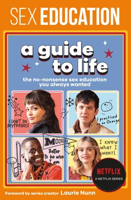 Sex Education: A Guide to Life: The No-Nonsense Sex Education You Always Wanted - Paramor, Jordan, and Nunn, Laurie (Foreword by)