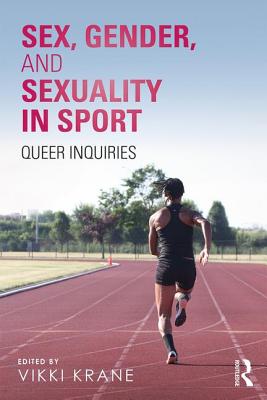 Sex, Gender, and Sexuality in Sport: Queer Inquiries - Krane, Vikki (Editor)