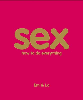 Sex: How to Do Everything - Taylor, Emma, and Sharkey, Lorelei, and Rankin (Photographer)