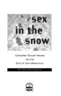 Sex in the Snow: Canadian Social Values at the End of the Millenium - Adams, Michael
