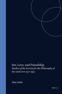 Sex, Love, and Friendship: Studies of the Society for the Philosophy of Sex and Love, 1977-1992