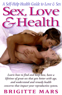 Sex, Love & Health: A Self-Help Guide to Love & Sex - Mars, Brigitte