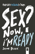 Sex? Now, I'm Ready: Ultimate Guide to Sex Education for Teenagers