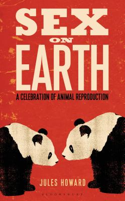 Sex on Earth: A Celebration of Animal Reproduction - Howard, Jules