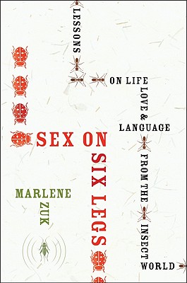 Sex on Six Legs: Lessons on Life, Love, and Language from the Insect World - Zuk, Marlene