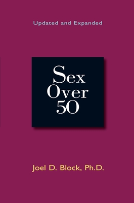 Sex Over 50: Updated and Expanded - Block, Joel D, PH.D