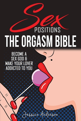 Sex Positions: Become a Sex God and Make Your Lover Addicted To You - Anderson, Jessica