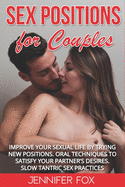 Sex Positions For Couples: Improve Your Sexual Life By Trying New Positions, Oral Techniques To Satisfy Your Partner's Desires. Slow Tantric Sex Practices