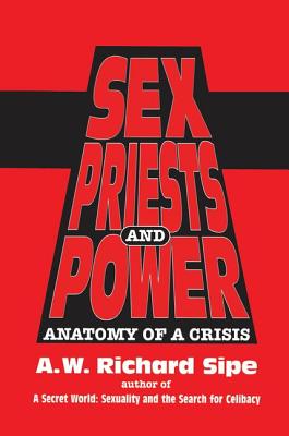 Sex, Priests, And Power: Anatomy Of A Crisis - Sipe, A.W. Richard