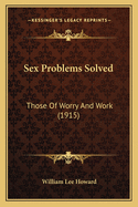 Sex Problems Solved: Those of Worry and Work (1915)