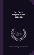 Sex Quam Elegantissim Epistol