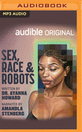 Sex, Race, and Robots: How to Be Human in the Age of AI