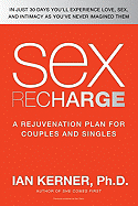 Sex Recharge: A Rejuvenation?plan for Couples and Singles