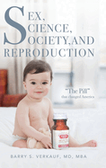 Sex, Science, Society, and Reproduction: "The Pill" that changed America