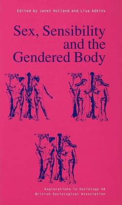 Sex, Sensibility and the Gendered Body - Adkins, Lisa (Editor), and Holland, Janet (Editor)