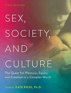 Sex, Society, and Culture: The Quest for Pleasure, Equity, and Freedom in a Complex World