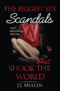 Sex: The Biggest Sex Scandals that Shook the World