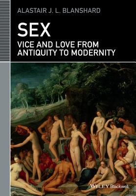 Sex: Vice and Love from Antiquity to Modernity - Blanshard, Alastair J. L.