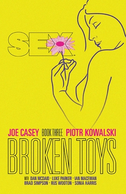 Sex Volume 3: Broken Toys - Casey, Joe, and Kowalski, Piotr, and McDaid, Dan