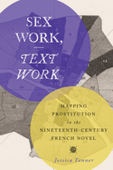 Sex Work, Text Work: Mapping Prostitution in the Nineteenth-Century French Novel