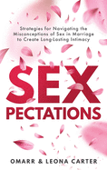 SEXpectations&#65279;: Strategies for Navigating the Misconceptions of Sex&#65279; &#65279;in Marriage to Create L&#65279;&#65279;&#65279;ong-Lasting Intimacy
