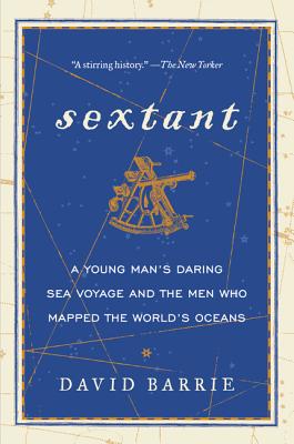 Sextant: A Young Man's Daring Sea Voyage and the Men Who Mapped the World's Oceans - Barrie, David