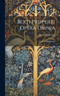 Sexti Properti Opera Omnia: With A Commentary