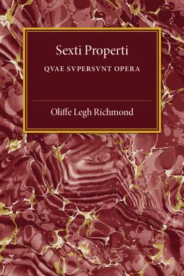 Sexti Properti: Qvae Svpersvnt Opera - Richmond, Oliffe Legh (Editor)