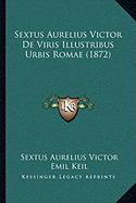 Sextus Aurelius Victor De Viris Illustribus Urbis Romae (1872)