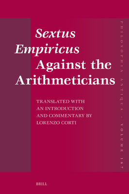 Sextus Empiricus Against the Arithmeticians: Translated with an Introduction and Commentary by Lorenzo Corti - Corti, Lorenzo