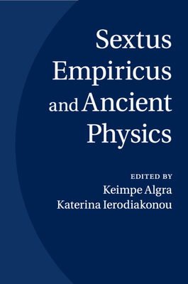 Sextus Empiricus and Ancient Physics - Algra, Keimpe (Editor), and Ierodiakonou, Katerina (Editor)