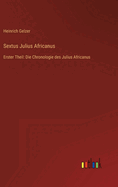 Sextus Julius Africanus: Erster Theil: Die Chronologie des Julius Africanus