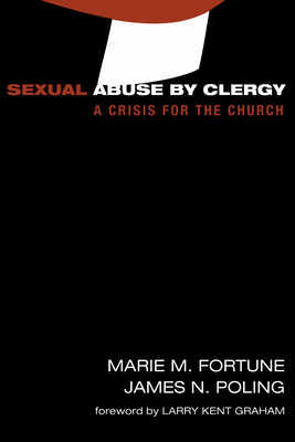 Sexual Abuse by Clergy: A Crisis for the Church - Fortune, Marie M, M.Div., and Poling, James Newton, and Graham, Larry Kent (Foreword by)