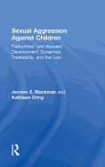 Sexual Aggression Against Children: Pedophiles' and Abusers' Development, Dynamics, Treatability, and the Law