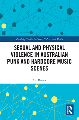 Sexual and Physical Violence in Australian Punk and Hardcore Music Scenes - Barnes, Ash