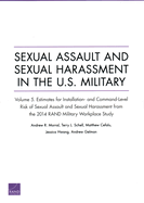 Sexual Assault and Sexual Harassment in the U.S. Military: Estimates for Installation- and Command-Level Risk of Sexual Assault and Sexual Harassment from the 2014 RAND Military Workplace Study, Volume 5