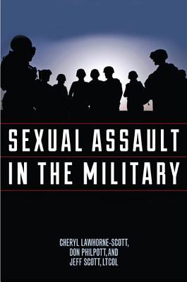 Sexual Assault in the Military: A Guide for Victims and Families - Lawhorne-Scott, Cheryl, and Philpott, Don, and Scott, Jeff