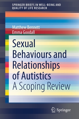 Sexual Behaviours and Relationships of Autistics: A Scoping Review - Bennett, Matthew, and Goodall, Emma