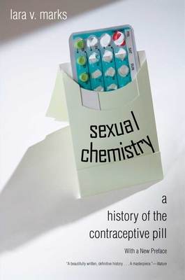 Sexual Chemistry: A History of the Contraceptive Pill - Marks, Lara V, Dr.