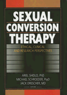 Sexual Conversion Therapy: Ethical, Clinical and Research Perspectives