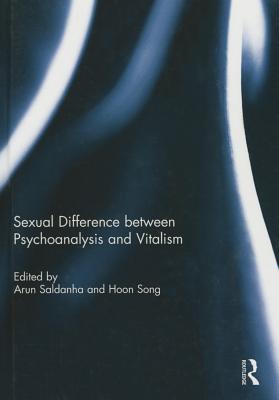 Sexual Difference Between Psychoanalysis and Vitalism - Saldanha, Arun (Editor), and Song, Hoon (Editor)