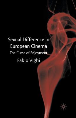 Sexual Difference in European Cinema: The Curse of Enjoyment - Vighi, F