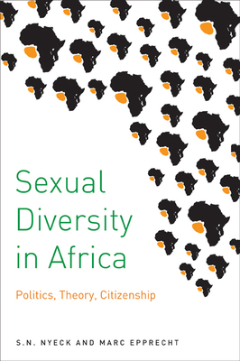 Sexual Diversity in Africa: Politics, Theory, and Citizenship - Nyeck, S N, and Epprecht, Marc