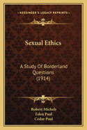 Sexual Ethics: A Study Of Borderland Questions (1914)